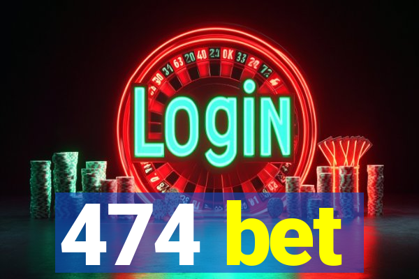 474 bet